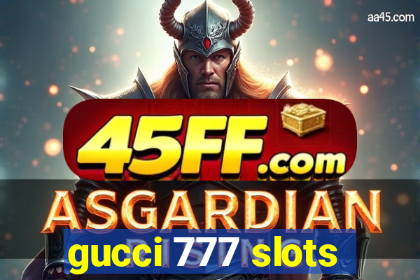 gucci 777 slots